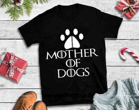 Mother of dogs svg,mother of dogs design tshirt Mother of dogs svg,mother of dogs design tshirt