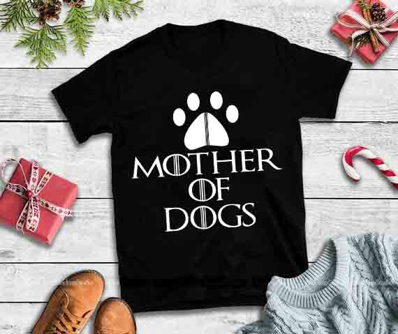Mother of dogs svg,Mother of dogs design tshirt t shirt designs for teespring