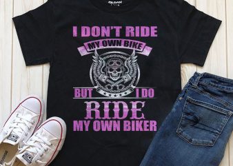 I Don’t Ride My Own Bike But I do Ride My Own Biker 2 t shirt design for sale