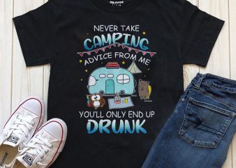 Never Take Camping Advice From Me shirt design png