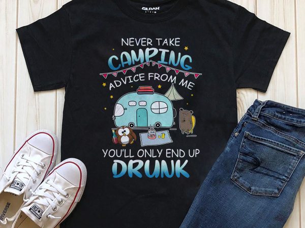 Never take camping advice from me shirt design png