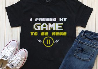 Paused Game to be here print ready t shirt design