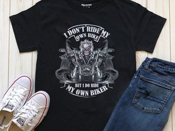 I dont ride my own bike but i do ride my own biker 3 t shirt design for download