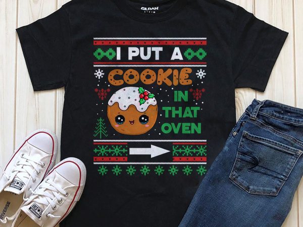 I put a cookie in that oven t-shirt design png