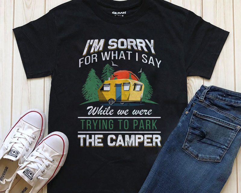 Sorry for what i say t shirt designs for merch teespring and printful