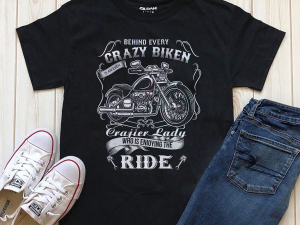 Motorcycle gift behind every crazy biker is a crazier t shirt design to buy