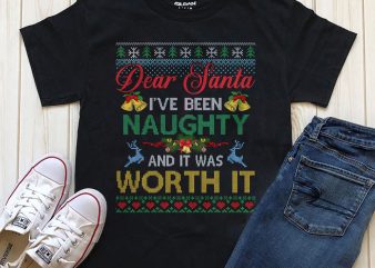 Dear Santa I’ve been naughty and it was worth it png t-shirt design download