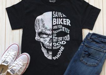 Save A Biker Open Your Fucking Eyes & Get Off The Damn Phone print ready t shirt design