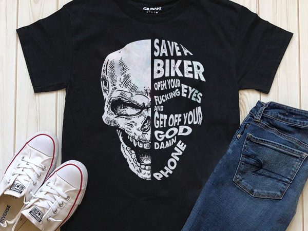 Save a biker open your fucking eyes & get off the damn phone print ready t shirt design