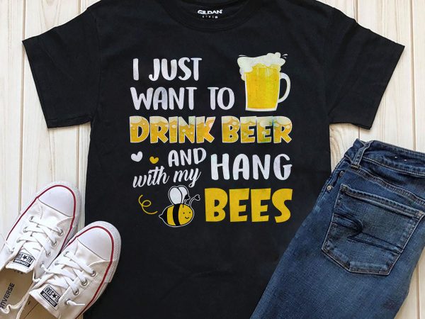 Drink beer and hang with bees buy t shirt design
