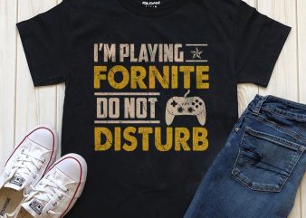 I’m playing fornite Do not disturb buy t shirt design for commercial use