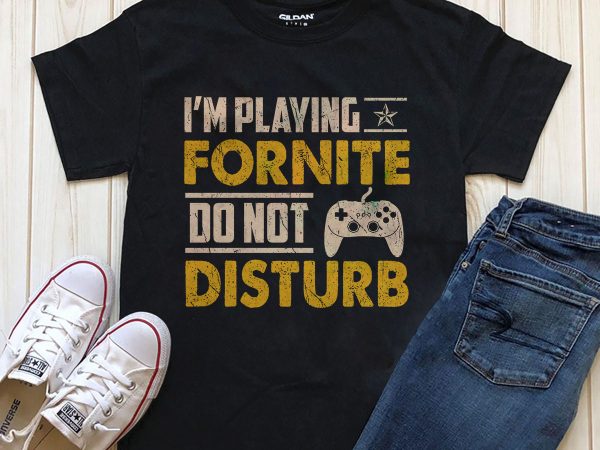 I’m playing fornite do not disturb buy t shirt design for commercial use
