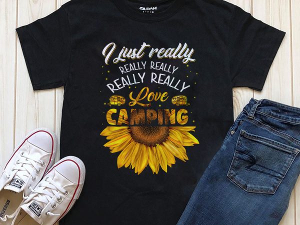 I just really love camping t shirt design for purchase