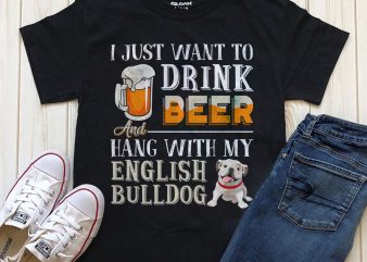 Drink beer hang with my english bulldog t shirt design to buy
