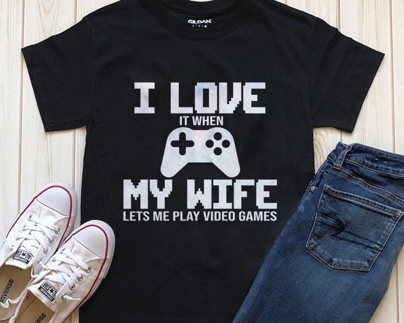 My wife lets me play video games t shirt designs for teespring