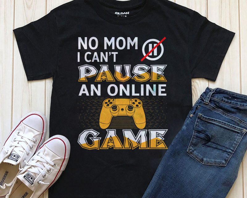 No Mom I cant pause an online game t shirt designs for teespring