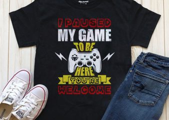 Pause Game To Be Here You’re Weldome buy t shirt design