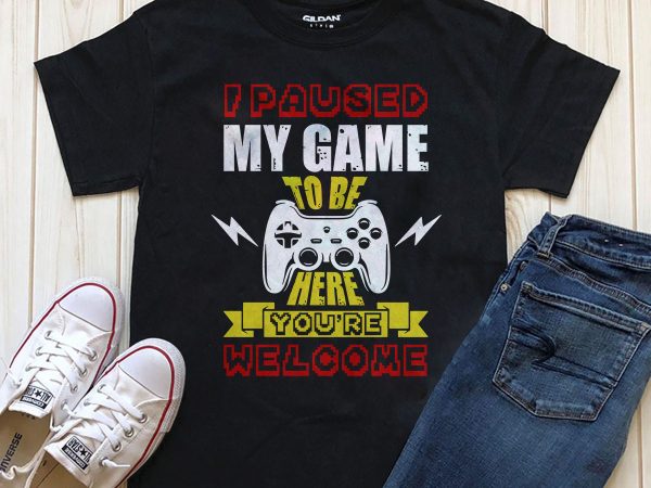 Pause Game To Be Here You’re Weldome buy t shirt design - Buy t-shirt ...
