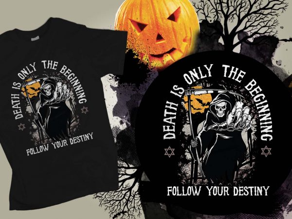 Death is the only beginning follow your destiny halloween t-shirt design, printables, vector, instant download