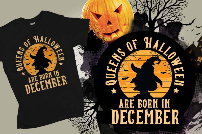 Queens of halloween are born in December halloween t-shirt design, printables, vector, instant download tshirt factory