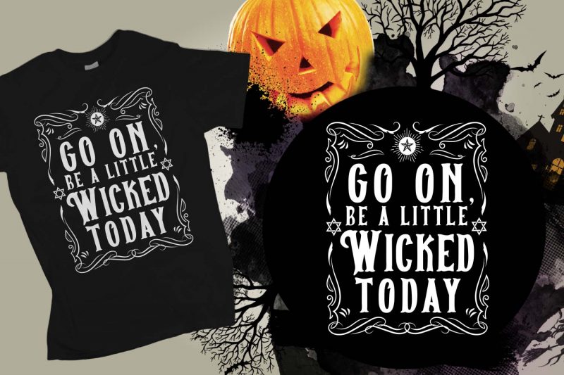 Go on be a little wicked today Halloween t-shirt design, printables, vector, instant download tshirt factory