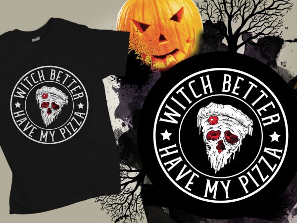 Witch better have my pizza halloween t-shirt design