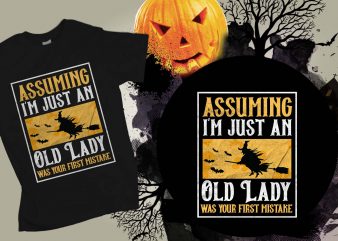 Assuming I’m just an old lady was your first mistake Halloween T-shirt Design, Printables, Vector, Instant download