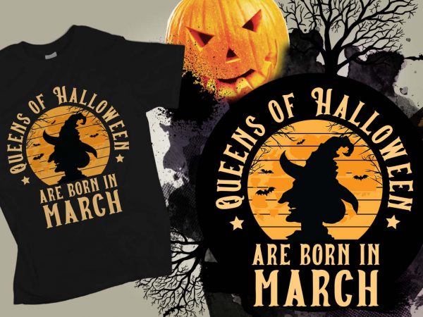 Queens of halloween are born in march halloween t-shirt design, printables, vector, instant download