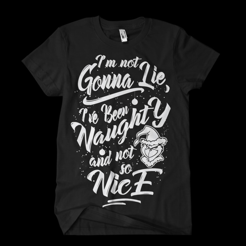 I’m not gonna lie, I’ve been Naughty and not so Nice tshirt designs for merch by amazon