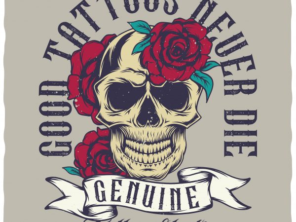 Good tattoos never die. editable vector t-shirt design.