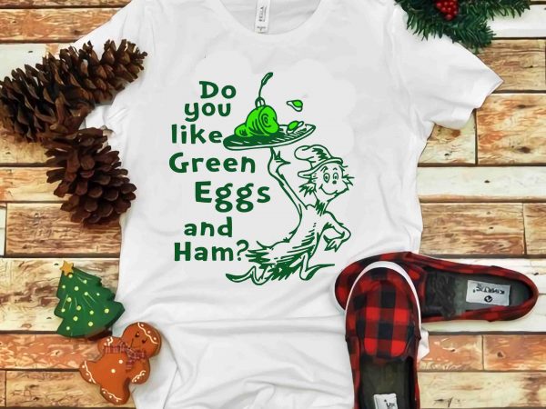 Do you like green eggs and ham, dr seuss vector, dr seuss svg, dr seuss png, dr seuss design, dr seuss quote, dr seuss ,