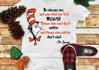 Be who you are and say what you fell Because, Dr seuss vector, dr seuss svg, dr seuss png, dr seuss design, dr seuss quote,