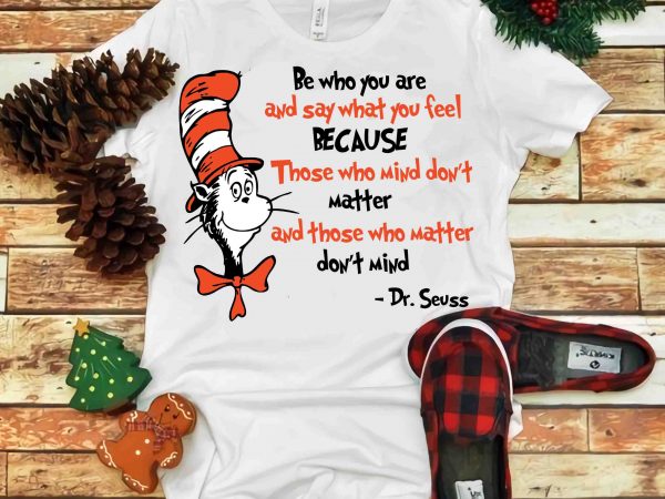 Be who you are and say what you fell because, dr seuss vector, dr seuss svg, dr seuss png, dr seuss design, dr seuss quote,