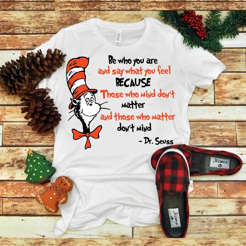 Be who you are and say what you fell Because, Dr seuss vector, dr seuss svg, dr seuss png, dr seuss design, dr seuss quote,