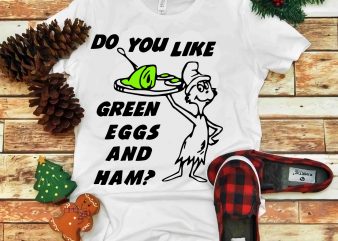Do You Like Green Eggs And ham, Dr seuss vector, dr seuss svg, dr seuss png, dr seuss design, dr seuss quote, dr seuss ,