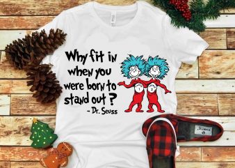Why fit in when you were born to stand out, Dr seuss vector, dr seuss svg, dr seuss png, dr seuss design, dr seuss quote,