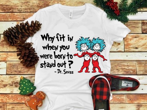 Why fit in when you were born to stand out, dr seuss vector, dr seuss svg, dr seuss png, dr seuss design, dr seuss quote,