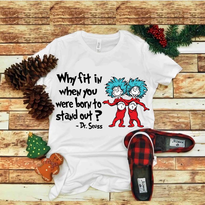 Why fit in when you were born to stand out, Dr seuss vector, dr seuss svg, dr seuss png, dr seuss design, dr seuss quote,