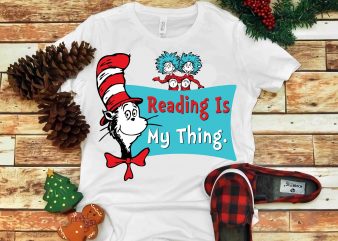 Reading is my thing svg, Dr seuss vector, dr seuss svg, dr seuss png, dr seuss design, dr seuss quote, dr seuss , funny dr