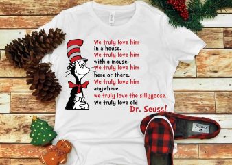 We truly love him in a house, Dr seuss vector, dr seuss svg, dr seuss png, dr seuss design, dr seuss quote, dr seuss ,