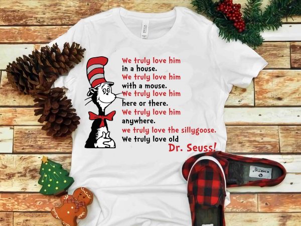 We truly love him in a house, dr seuss vector, dr seuss svg, dr seuss png, dr seuss design, dr seuss quote, dr seuss , We truly love him in a house, dr seuss vector, dr seuss svg, dr seuss png, dr seuss design, dr seuss quote, dr seuss ,