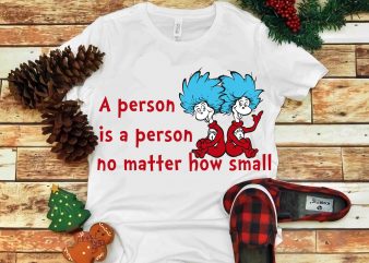 A person is a person no matter how small, Dr seuss vector, dr seuss svg, dr seuss png, dr seuss design, dr seuss quote, dr