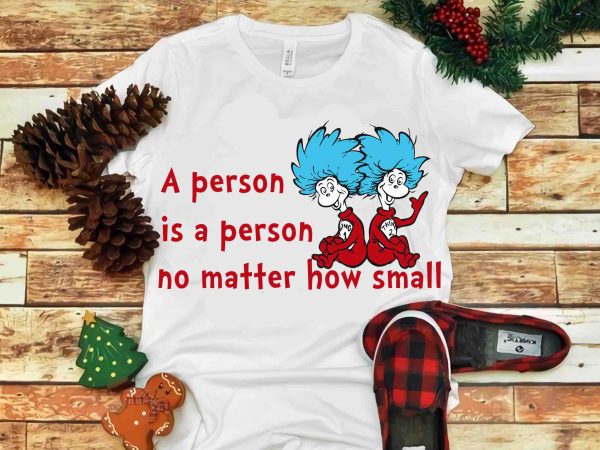 A person is a person no matter how small, dr seuss vector, dr seuss svg, dr seuss png, dr seuss design, dr seuss quote, dr