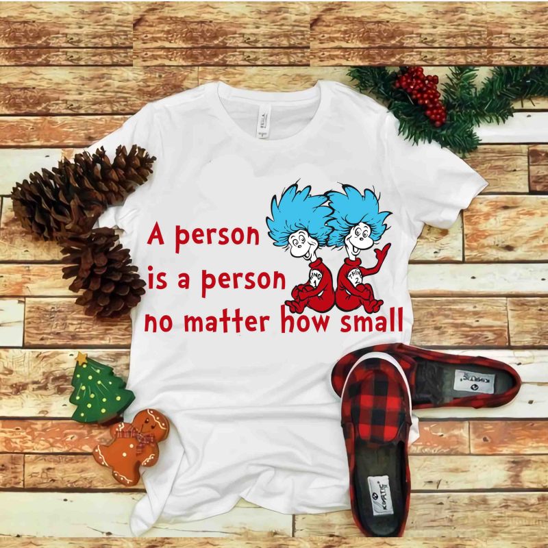 A person is a person no matter how small, Dr seuss vector, dr seuss svg, dr seuss png, dr seuss design, dr seuss quote, dr
