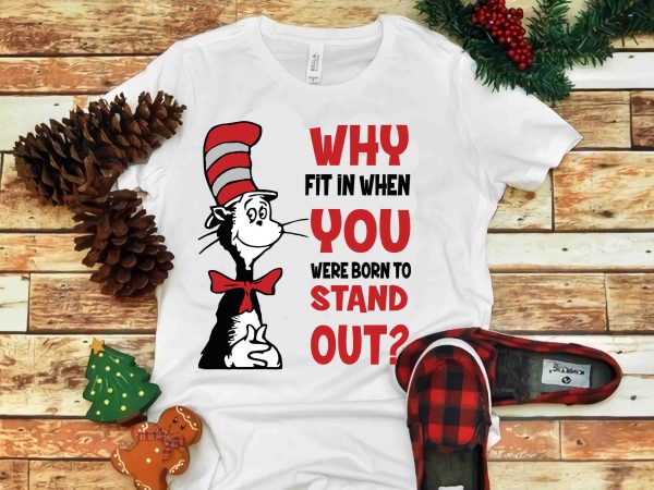 Why fit in when you were born to stand out, dr seuss vector, dr seuss svg, dr seuss png, dr seuss design, dr seuss quote, Why fit in when you were born to stand out, dr seuss vector, dr seuss svg, dr seuss png, dr seuss design, dr seuss quote,
