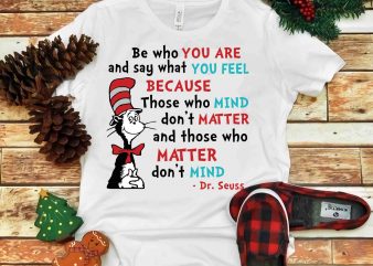 Be who you are and say what you feel, Dr seuss vector, dr seuss svg, dr seuss png, dr seuss design, dr seuss quote, dr