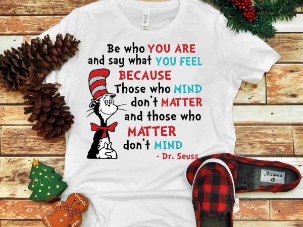Be who you are and say what you feel, dr seuss vector, dr seuss svg, dr seuss png, dr seuss design, dr seuss quote, dr