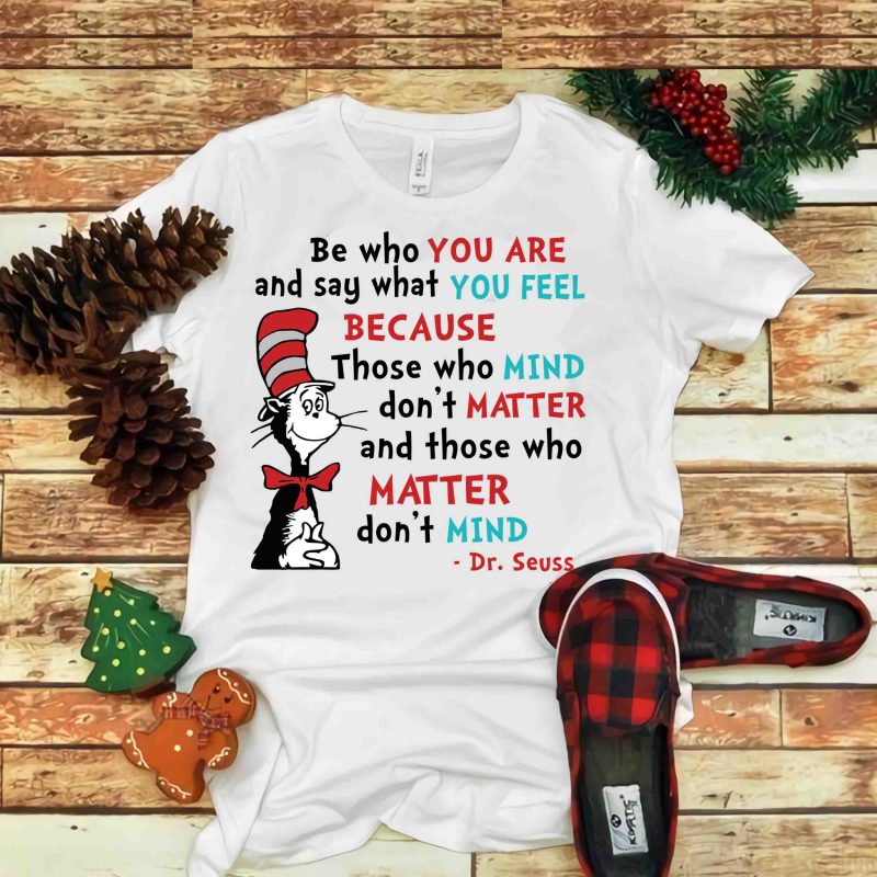 Be who you are and say what you feel, Dr seuss vector, dr seuss svg, dr seuss png, dr seuss design, dr seuss quote, dr