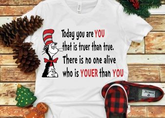 Today you are you that is truer than true, Dr seuss vector, dr seuss svg, dr seuss png, dr seuss design, dr seuss quote, dr