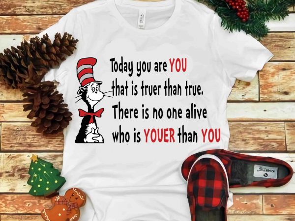 Today you are you that is truer than true, dr seuss vector, dr seuss svg, dr seuss png, dr seuss design, dr seuss quote, dr Today you are you that is truer than true, dr seuss vector, dr seuss svg, dr seuss png, dr seuss design, dr seuss quote, dr